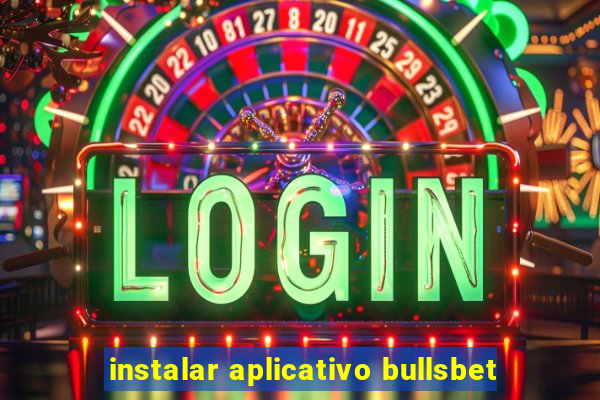 instalar aplicativo bullsbet